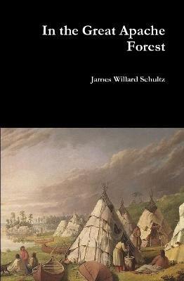 In the Great Apache Forest - James Willard Schultz - cover