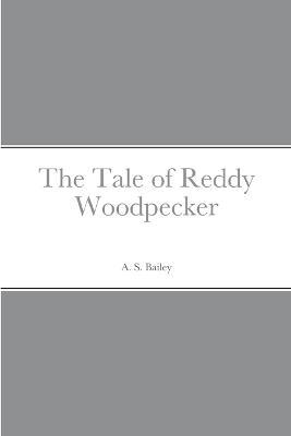 The Tale of Reddy Woodpecker - A S Bailey - cover