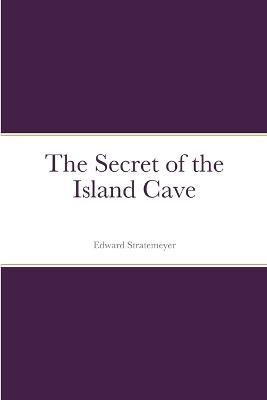 The Secret of the Island Cave - Edward Stratemeyer - cover