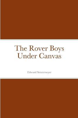 The Rover Boys Under Canvas - Edward - cover