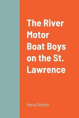 The River Motor Boat Boys on the St. Lawrence - Harry Gordon - cover