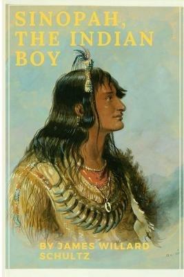 Sinopah, the Indian Boy - James Willard Schultz - cover