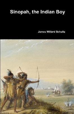 Sinopah, the Indian Boy - James Willard Schultz - cover