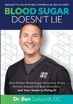 Blood Sugar Doesn't Lie: How Hidden Blood Sugar Imbalance Drives Chronic Disease and Brain Disorders - and Your Guide to Fixing It!