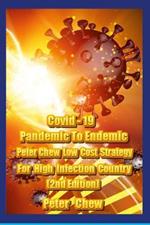 Covid-19: Pandemic To Endemic Strategy Peter Chew's Low Cost Strategy For High Infection Country [ 2nd Edition ]