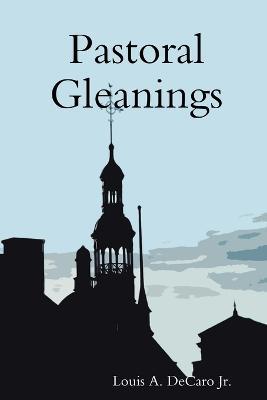 Pastoral Gleanings - Louis A DeCaro - cover