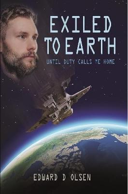 Exiled To Earth, Until Duty Calls Me Home - Edward Olsen - cover