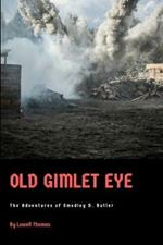 Old Gimlet Eye: The Adventures of Smedley D. Butler