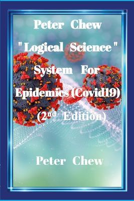 Peter Chew Logical Science System For Epidemics (Covid-19) [2nd Edition]: Peter Chew - Peter Chew - cover