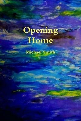 Opening Home - Michael Smith - cover