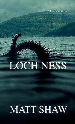 Loch Ness: A horror novella - Matt Shaw - cover