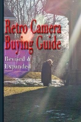 Retro Camera Buying Guide: Getting Serious About Photographyƒ On the Cheap! Expanded and Revised - Shawn M Tomlinson - cover