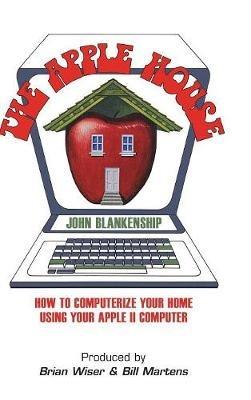 The Apple House: How to Computerize Your Home Using Your Apple II Computer - John Blankenship - cover