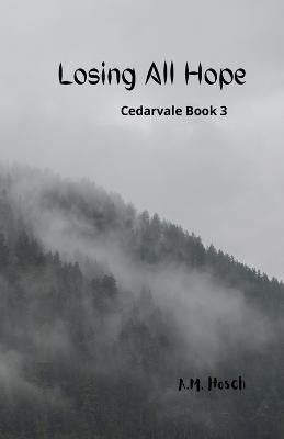 Losing All Hope: Cedarvale Book 3 - Amelia Hosch - cover