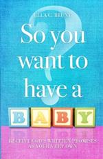 So You Want To Have A Baby