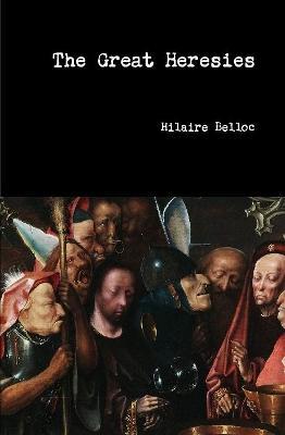 The Great Heresies - Hilaire Belloc - cover