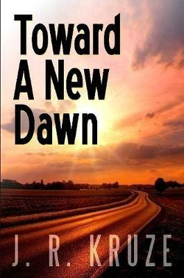 Toward A New Dawn - J R Kruze - cover