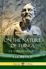 On the Nature of Things (De Rerum Natura)