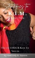 Strategies to K.I.M.: The Ultimate Keys To Success