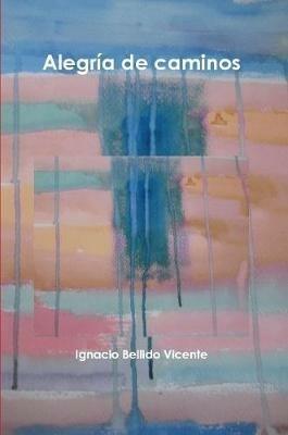 Alegria de caminos - Ignacio Bellido Vicente - cover