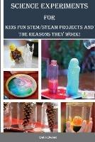 Science Experiments for Kids: Fun STEM/STEAM Projects and the Reasons They Work! - Delia Owens - cover