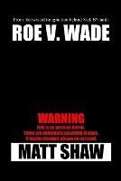 Roe V. Wade: An Extreme Horror - Matt Shaw - cover