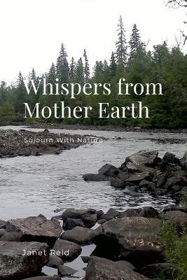 Whispers from Mother Earth: Sojourn With Nature - Janet Reid - cover