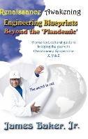 The Renaissance Awakening: Engineering blueprints beyond the 'Plandemic.' The secret is out! A practical, cultural guide to bridging the gap with Chromosome Generations X, Y & Z - James Baker - cover