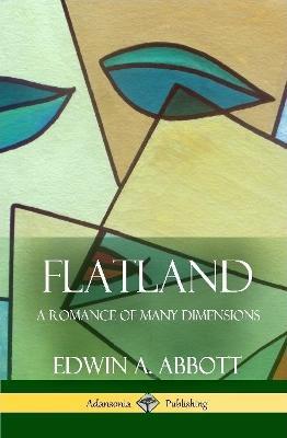 Flatland A Romance of Many Dimensions (Complete with Illustrations) (Hardcover) - Edwin A Abbott - cover