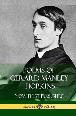 Poems of Gerard Manley Hopkins - Now First Published (Classic Works of Poetry in Hardcover) - Gerard Manley Hopkins - cover