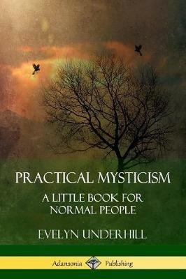 Practical Mysticism: A Little Book for Normal People - Evelyn Underhill - cover