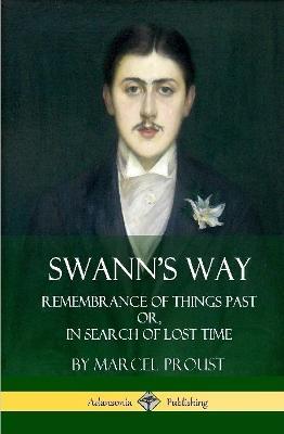 Swann's Way: Remembrance of Things Past, or In Search of Lost Time (Volume One) (Hardcover) - Marcel Proust,C K Scott Moncrieff - cover