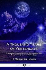 A Thousand Years of Yesterdays: A Strange Story of Mystical Revelations and Reincarnation of the Human Soul (Hardcover)