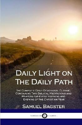 Daily Light on The Daily Path: The Complete Daily Devotional Classic, Containing Two Biblical Meditations and Prayers for Every Morning and Evening of the Christian Year (Hardcover) - Samuel Bagster - cover