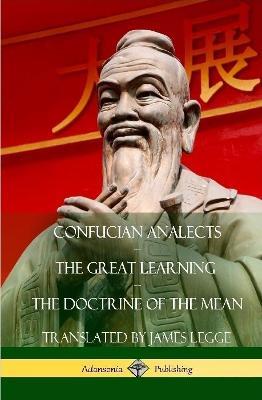 Confucian Analects, The Great Learning, The Doctrine of the Mean (Hardcover) - James Legge,Confucius - cover