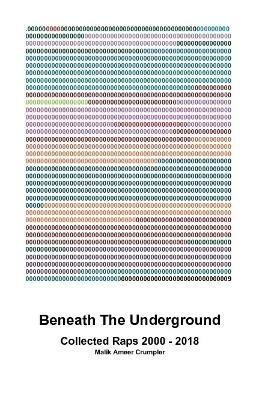 Beneath The Underground: Collected Raps 2000 - 2018 - Malik Crumpler - cover