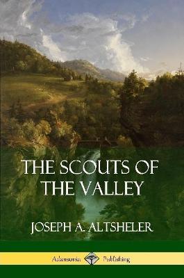 The Scouts of the Valley - Joseph a Altsheler - cover