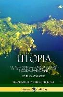 Utopia: Sir Thomas More's Classic Book of Social and Political Satire, Depicting the Customs and Morals of a Utopian Society (Hardcover) - Thomas More,Gilbert Burnet - cover