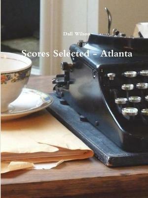 Scores Selected - Atlanta - Dall Wilson - cover
