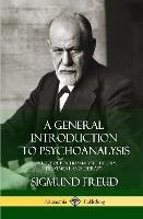 A General Introduction to Psychoanalysis: A History of Psychoanalytic Theory, Treatment and Therapy (Hardcover) - Sigmund Freud,G Stanley Hall - cover