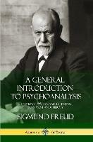 A General Introduction to Psychoanalysis: A History of Psychoanalytic Theory, Treatment and Therapy