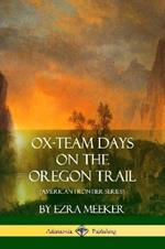 Ox-Team Days on the Oregon Trail (American Frontier Series)