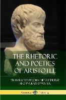 The Rhetoric and Poetics of Aristotle (Hardcover) - Aristotle,John Henry Freese,Ingram Bywater - cover