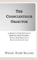 The Conscientious Objector: A Report on the Refusal of Military Service during World War One due to Religious Convictions