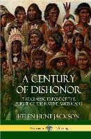 A Century of Dishonor: The Classic Exposé of the Plight of the Native Americans (Historic Journals) (Hardcover) - Helen Hunt Jackson - cover