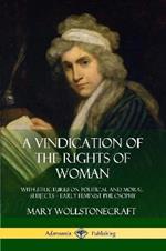 A Vindication of the Rights of Woman: With Strictures on Political and Moral Subjects - Early Feminist Philosophy