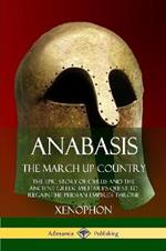 Anabasis, The March Up Country: The Epic Story of Cyrus and the Ancient Greek Military's Quest to Regain the Persian Empire's Throne