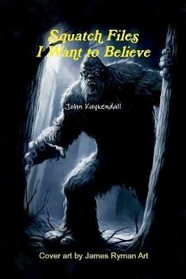 Squatch Files - John Kuykendall - cover