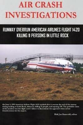 AIR CRASH INVESTIGATIONS - Runway Overrun American Airlines Flight 1420 - Killing 11 Persons In Little Rock - Dirk Barreveld - cover