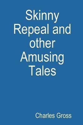 Skinny Repeal and other Amusing Tales - Charles Gross - cover